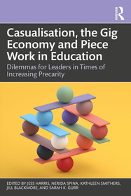 Casualisation, the Gig Economy, and Piece Work in Education: Dilemmas for Leaders in Times of Increasing Precarity