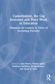 Casualisation, the Gig Economy, and Piece Work in Education: Dilemmas for Leaders in Times of Increasing Precarity
