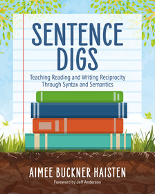 Sentence Digs: Teaching the Reading and Writing Connection Through Syntax and Semantics