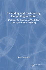 Extending and Customizing Unreal Engine Editor: Methods for Improving Workflow and More Robust Scripting