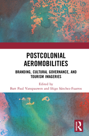 Postcolonial Aeromobilities: Branding, Cultural Governance, and Tourism Imageries Postcolonial Aeromobilities: Branding, Cultural Governance, and Tourism Imageries