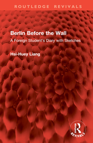 Berlin Before the Wall: A Foreign Student's Diary with Sketches Berlin Before the Wall: A Foreign Student's Diary with Sketches