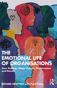 The Emotional Life of Organisations: How Feelings Shape Culture, Performance, and Results