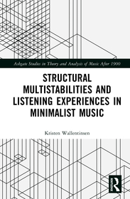 Structural Multistabilities and Listening Experiences in Minimalist Music Structural Multistabilities and Listening Experiences in Minimalist Music