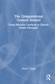 The Computational Content Analyst: Using Machine Learning to Classify Media Messages The Computational Content Analyst: Using Machine Learning to Classify Media Messages