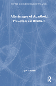 Afterimages of Apartheid: Photography and Resistance
