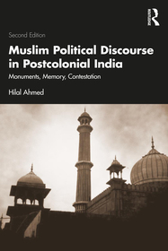 Muslim Political Discourse in Postcolonial India: Monuments, Memory, Contestation Muslim Political Discourse in Postcolonial India: Monuments, Memory, Contestation