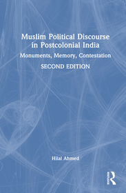 Muslim Political Discourse in Postcolonial India: Monuments, Memory, Contestation