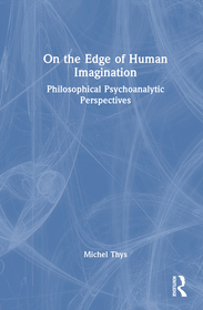 On the Edge of Human Imagination: Philosophical-Psychoanalytic Perspectives On the Edge of Human Imagination: Philosophical-Psychoanalytic Perspectives