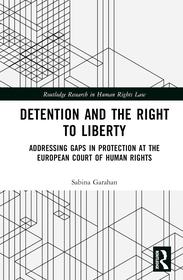 Detention and the Right to Liberty: Addressing Gaps in Protection at the European Court of Human Rights