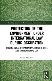 Protection of the Environment under International Law during Occupation: International Humanitarian, Human Rights and Environmental Law