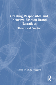 Creating Responsible and Inclusive Fashion Brand Narratives: Theory and Practice Creating Responsible and Inclusive Fashion Brand Narratives: Theory and Practice