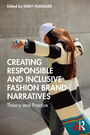 Creating Responsible and Inclusive Fashion Brand Narratives: Theory and Practice Creating Responsible and Inclusive Fashion Brand Narratives: Theory and Practice