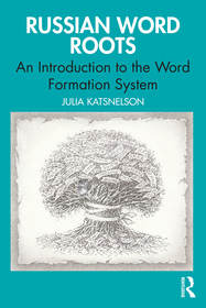 Russian Word Roots: An Introduction to the Word-Formation System Russian Word Roots: An Introduction to the Word-Formation System
