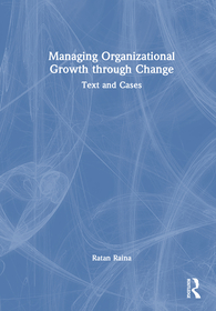 Managing Organizational Growth and Development through Change: Text and Cases Managing Organizational Growth and Development through Change: Text and Cases