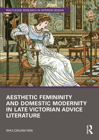 Aesthetic Femininity and Domestic Modernity in Late Victorian Advice Literature Aesthetic Femininity and Domestic Modernity in Late Victorian Advice Literature