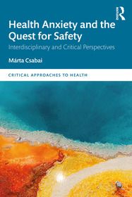 Health Anxiety and the Quest for Safety: Interdisciplinary and Critical Perspectives