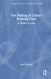 The Making of China’s Working Class: A World to Lose The Making of China’s Working Class: A World to Lose