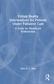 Virtual Reality Interventions for Patients Under Palliative Care: A Practical Guide for Healthcare Professionals Virtual Reality Interventions for Patients Under Palliative Care: A Practical Guide for Healthcare Professionals