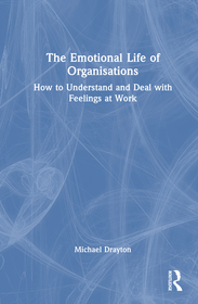 The Emotional Life of Organisations: How Feelings Shape Culture, Performance, and Results