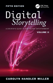 Digital Storytelling: A Creators Guide to Interactive Entertainment, Volume II