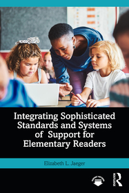 Integrating Sophisticated Standards and Systems of Support for Elementary Readers: Streamlining Support Systems for Elementary Literacy Instruction