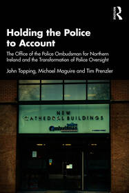Holding the Police to Account: The Office of the Police Ombudsman for Northern Ireland and the Transformation of Police Oversight