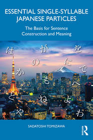 Essential Single-Syllable Japanese Particles: The Basis for Sentence Construction and Meaning Essential Single-Syllable Japanese Particles: The Basis for Sentence Construction and Meaning