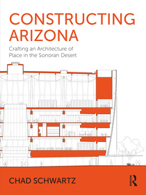Constructing Arizona: Embracing an Architecture of Place in the Sonoran Desert