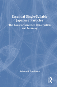 Essential Single-Syllable Japanese Particles: The Basis for Sentence Construction and Meaning Essential Single-Syllable Japanese Particles: The Basis for Sentence Construction and Meaning