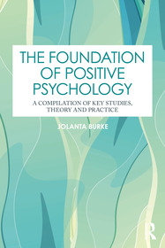 The Foundation of Positive Psychology: A Compilation of Key Studies, Theory, and Practice