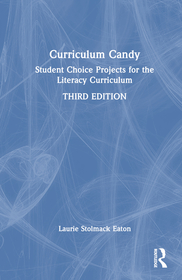 Curriculum Candy: Student Choice Projects that Sweeten the Literacy Curriculum Curriculum Candy: Student Choice Projects that Sweeten the Literacy Curriculum