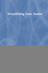 Demystifying Game Studies