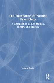The Foundation of Positive Psychology: A Compilation of Key Studies, Theory, and Practice
