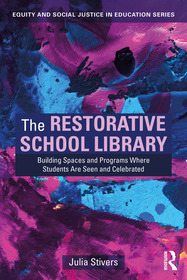 The Restorative School Library: Building Spaces and Programs Where Students Are Seen and Celebrated