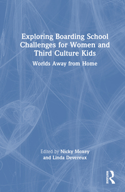 Exploring Boarding School Challenges for Women and Third Culture Kids: Worlds Away from Home Exploring Boarding School Challenges for Women and Third Culture Kids: Worlds Away from Home