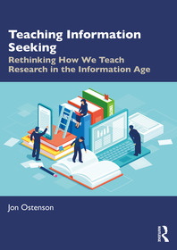 Teaching Information Seeking: Rethinking How We Teach Research in the Information Age Teaching Information Seeking: Rethinking How We Teach Research in the Information Age