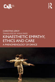 Kinaesthetic Empathy, Ethics and Care: A Phenomenology of Dance Kinaesthetic Empathy, Ethics and Care: A Phenomenology of Dance