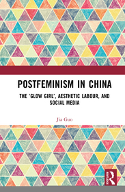 Postfeminism in China: The ‘Glow Girl’, Aesthetic Labour, and Social Media