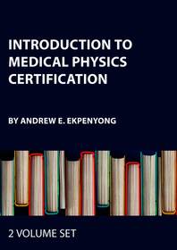 Introduction to Medical Physics Certification - Two Volume Set
