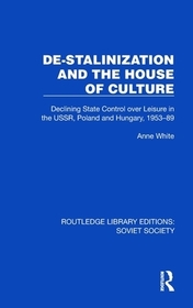 De-Stalinization and the House of Culture: Declining State Control over Leisure in the USSR, Poland and Hungary, 1953–1989