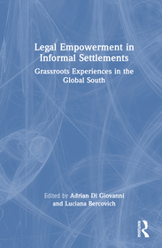 Legal Empowerment in Informal Settlements: Grassroots Experiences in the Global South Legal Empowerment in Informal Settlements: Grassroots Experiences in the Global South