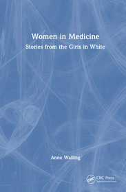 Women in Medicine: Stories from the Girls in White Women in Medicine: Stories from the Girls in White