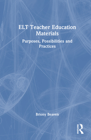 ELT Teacher Education Materials: Purposes, Possibilities and Practices