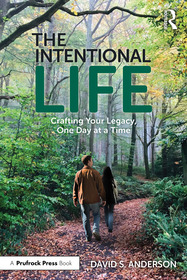The Intentional Life: Crafting Your Legacy, One Day at a Time