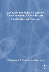 Advocacy and Policy Change for Undocumented Student Success: Critical Readings and Testimonios