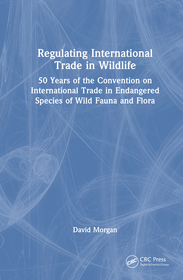Regulating International Trade in Wildlife: 50 Years of the Convention on International Trade in Endangered Species of Wild Fauna and Flora