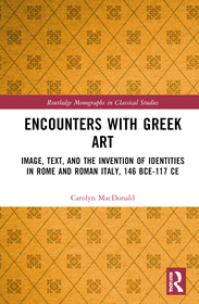 Encounters with Greek Art: Image, Text, and the Invention of Identities in Rome and Roman Italy, 146 BCE-117 CE