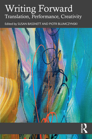 Writing Forward: Translation, Performance, Creativity Writing Forward: Translation, Performance, Creativity
