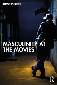 Masculinity at the Movies Masculinity at the Movies